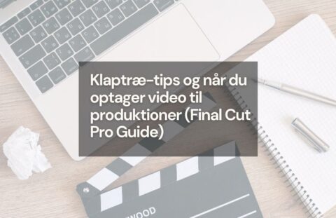 ﻿Klaptræ - Videoredigerings tips og når du optager video til produktioner (Final Cut Pro Guide)